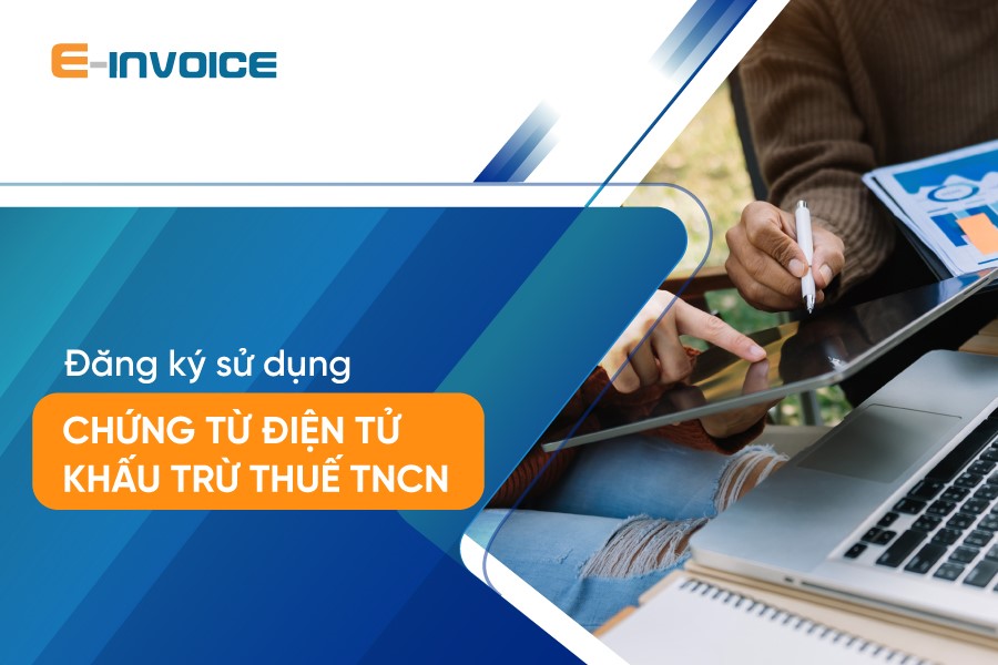 Đăng ký sử dụng chứng từ điện tử khấu trừ thuế TNCN