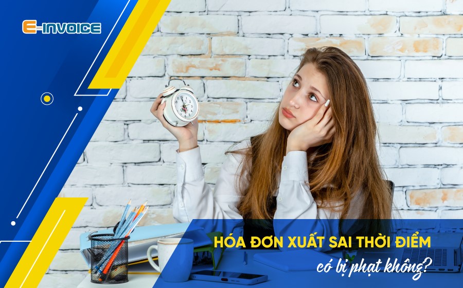 Hóa đơn xuất sai thời điểm