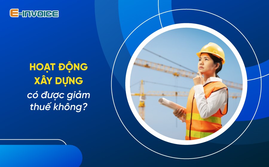 Giảm thuế với hoạt động xây dựng