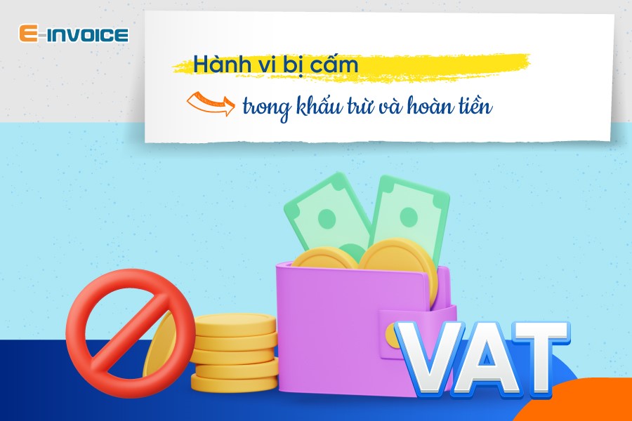 Hành vi bị nghiêm cấm trong khấu trừ và hoàn thuế