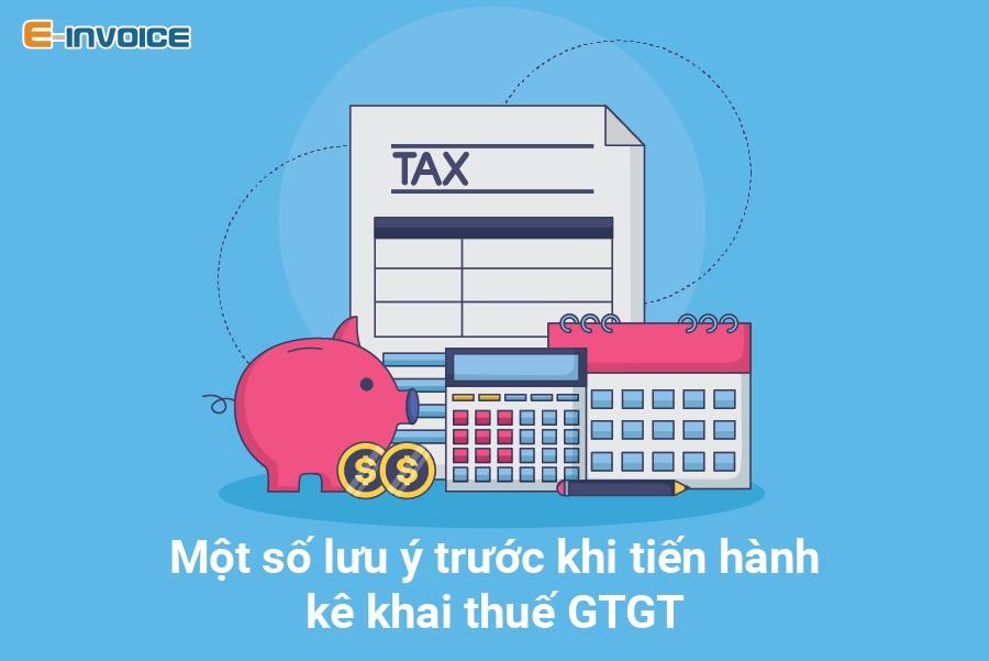 Một số lưu ý trước khi tiến hành kê khai thuế GTGT.