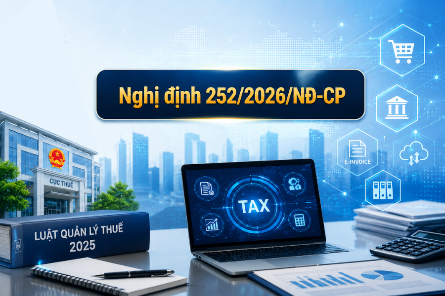 6 Điểm nổi bật về quản lý thuế theo Nghị định 252/2026/NĐ-CP từ 1/7/2026