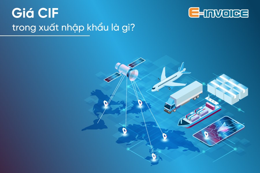 Nhập khẩu theo giá CIF là gì? Tìm hiểu đầy đủ về khái niệm và ứng dụng