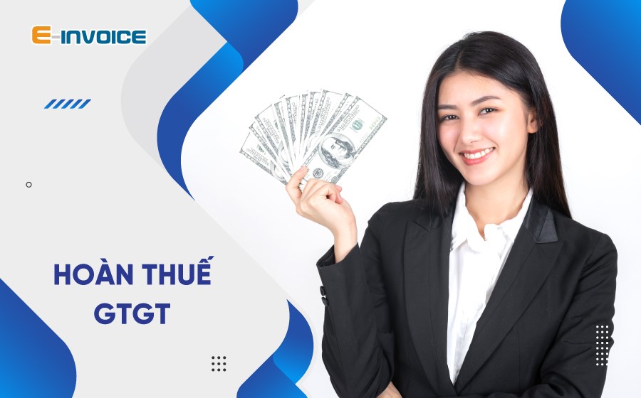 Hoàn thuế GTGT - Chi tiết từ A đến Z