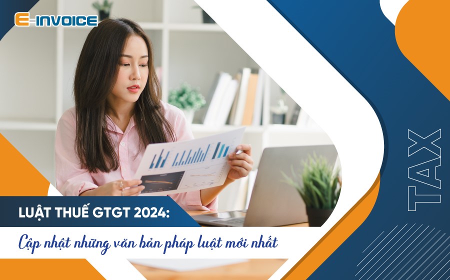 Luật thuế GTGT 2024 và những văn bản pháp luật hướng dẫn mới nhất