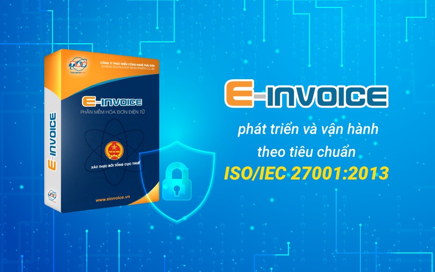 Phần mềm hóa đơn điện tử E-invoice vận hành theo tiêu chuẩn ISO/IEC 27001:2013
