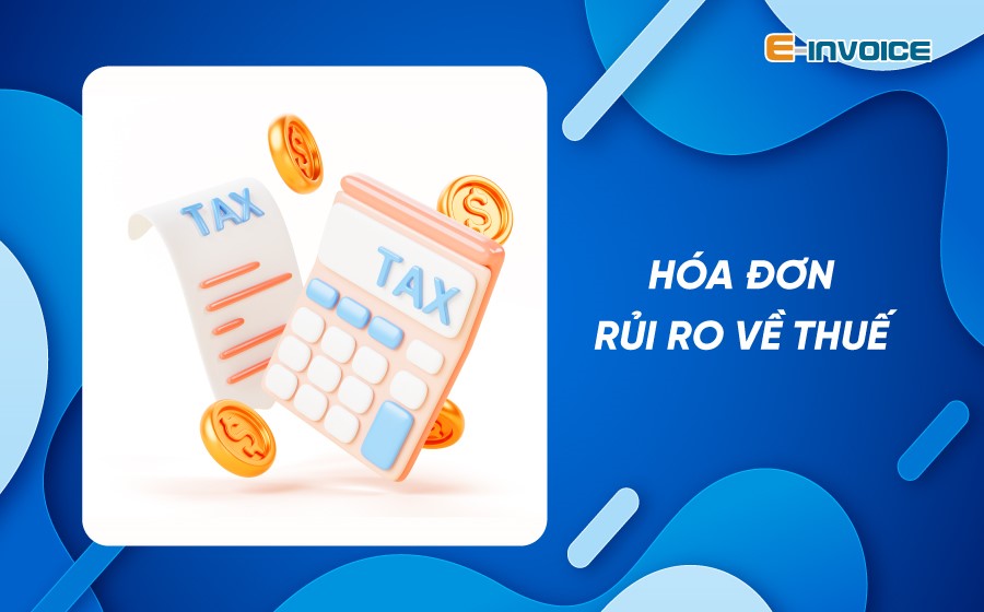 Hóa đơn rủi ro về thuế: Cách nhận biết và lưu ý cho doanh nghiệp