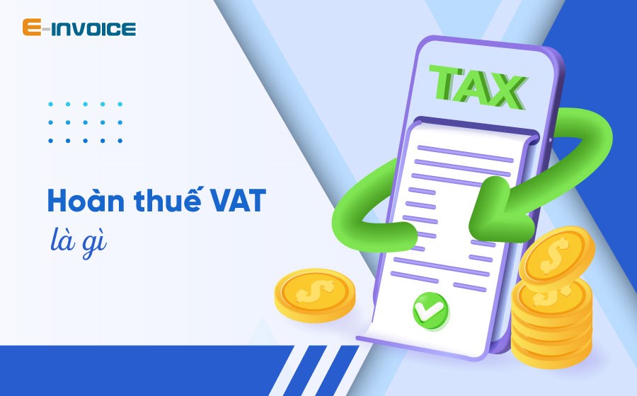 Hoàn thuế VAT là gì? Các trường hợp được hoàn thuế VAT