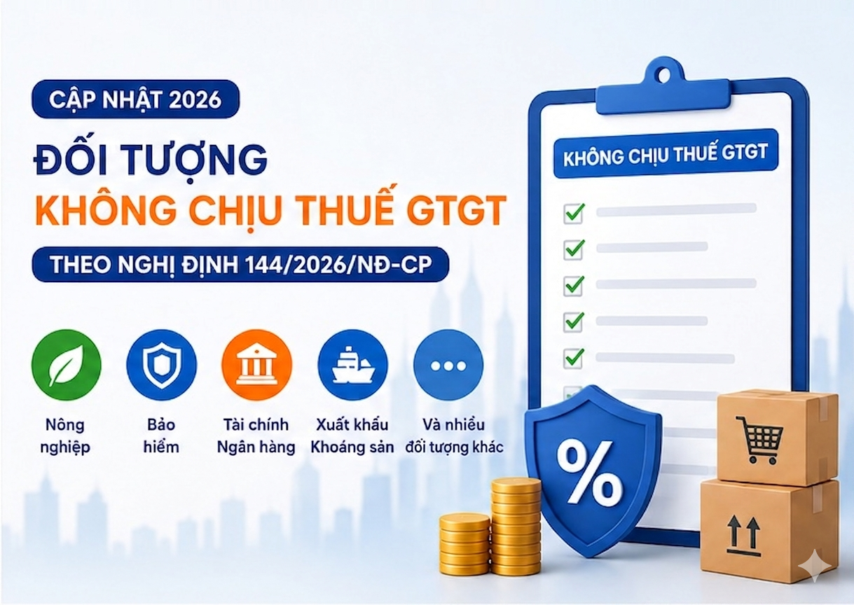 Cập nhật đối tượng không chịu thuế GTGT năm 2026 theo Nghị định 144/2026/NĐ-CP