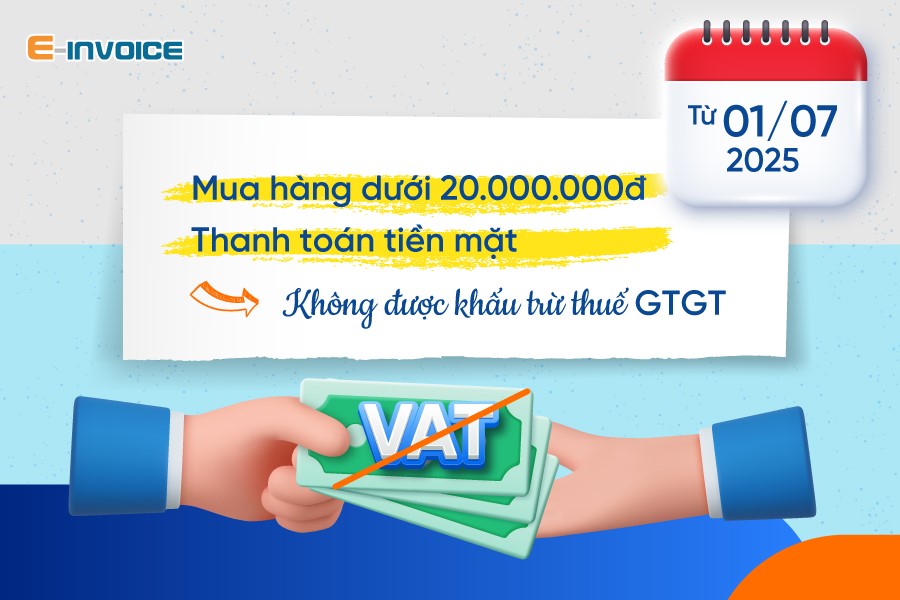 Từ 1/7/2025, mua hàng dưới 20 triệu thanh toán tiền mặt sẽ không được khấu trừ thuế GTGT